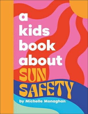 A Kids Book about Sun Safety KIDS BK ABT SUN SAFETY （Kids Book） 