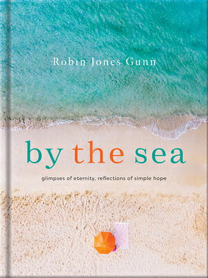 By the Sea: Glimpses of Eternity, Reflections of Simple Hope BY THE SEA 