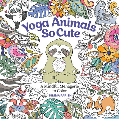 Yoga Animals So Cute: A Mindful Menagerie to Color YOGA ANIMALS SO CUTE [ Kimma Parish ]