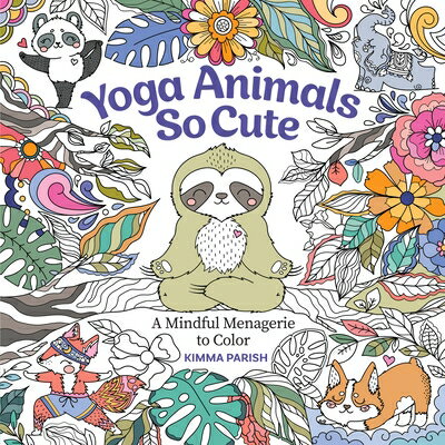 Yoga Animals So Cute: A Mindful Menagerie to Color YOGA ANIMALS SO CUTE 