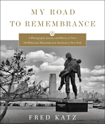 My Road to Remembrance: A Photographic Journey and History of Over 100 Holocaust Memorials from Ausc MY ROAD TO REMEMBRANCE [ Fred Katz ]