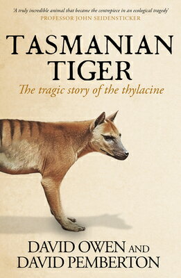 Tasmanian Tiger: The Tragic Story of the Thylacine TASMANIAN TIGER 2/E [ David Owen ]