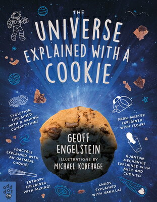 The Universe Explained with a Cookie: What Baking Cookies Can Teach Us about Quantum Mechanics, Cosm