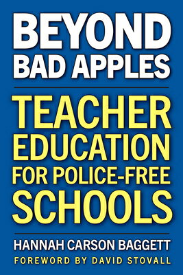 Beyond Bad Apples: Teacher Education for Police-Free Schools BEYOND BAD APPLES [ Hannah Carson Baggett ]