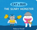 Cat Bug: The Scary Monster CAT BUG THE SCARY MONSTER （Cat and Bug） Rebecca Purcell