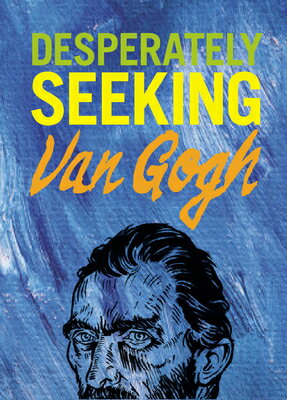 Desperately Seeking Van Gogh DESPERATELY SEEKING VAN GOGH 