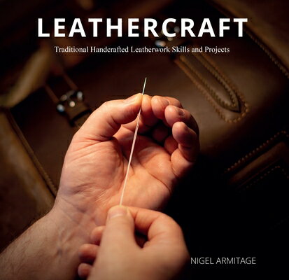 Leathercraft: Traditional Handcrafted Leatherwork Skills and Projects LEATHERCRAFT Nigel Armitage