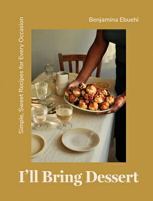 I'll Bring Dessert: Simple, Sweet Recipes for Every Occasion ILL BRING DESSERT 