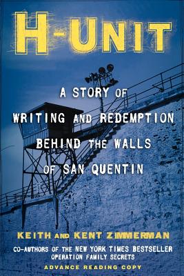 H-Unit: A Story of Writing and Redemption Behind the Walls of San Quentin H-UNIT [ Keith Zimmerman ]