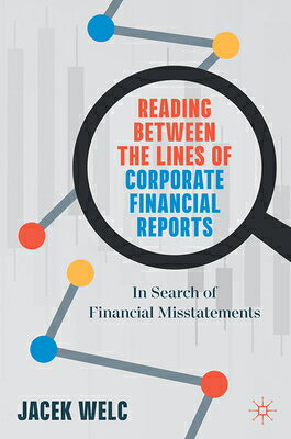 Reading Between the Lines of Corporate Financial Reports: In Search of Financial Misstatements READING BETWEEN THE LINES OF C [ Jacek Welc ]
