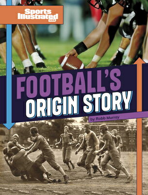 Football's Origin Story FOOTBALLS ORIGIN STORY （Sports Illustrated Kids: Sports Origin Stories） [ Robb Murray ]