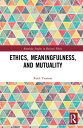 Ethics, Meaningfulness, and Mutuality ETHICS MEANINGFULNESS & MUTUAL （Routledge Studies in Business Ethics） [ Ruth Yeoman ]