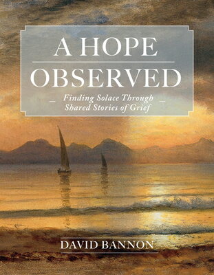 A Hope Observed: Finding Solace Through Shared Stories of Grief HOPE OBSERVED [ David Bannon ]