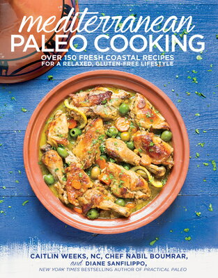 Mediterranean Paleo Cooking: Over 150 Fresh Coastal Recipes for a Relaxed, Gluten-Free Lifestyle MEDITERRANEAN PALEO COOKING [ Caitlin Weeks ]