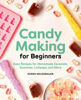 Candy Making for Beginners: Easy Recipes for Homemade Caramels, Gummies, Lollipops and More CAND..
