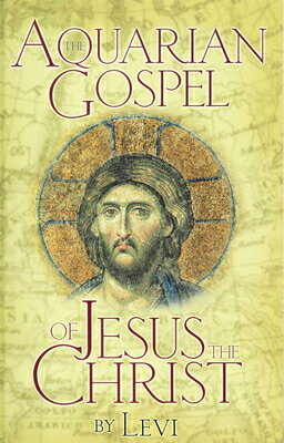 Aquarian Gospel of Jesus the Christ: The Story of Jesus and How He Attained the Christ Consciousness AQUARIAN GOSPEL OF JESUS THE C [ Levi ]