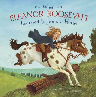 When Eleanor Roosevelt Learned to Jump a Horse WHEN ELEANOR ROOSEVELT LEARNED （Leaders Doing Headstands） 