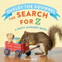 Oakley the Squirrel: The Search for Z: A Nutty Alphabet Book OAKLEY THE SQUIRREL THE SEARCH 