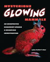 Mysterious Glowing Mammals: An Unexpected Discovery Sparks a Scientific Investigation MYSTERIOUS GLOWING MAMMALS Maria Parrott-Ryan