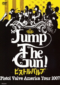 Jump The Gun! Pistol Valve America Tour 2007 [ Pistol Valve ]