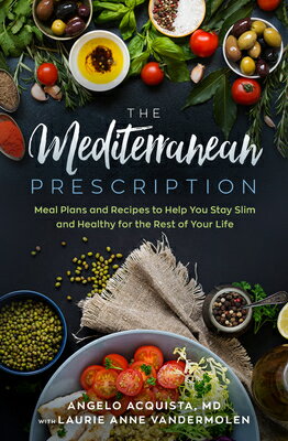 The Mediterranean Prescription: Meal Plans and Recipes to Help You Stay Slim and Healthy for the Res MEDITERRANEAN PRESCRIPTION Angelo Acquista