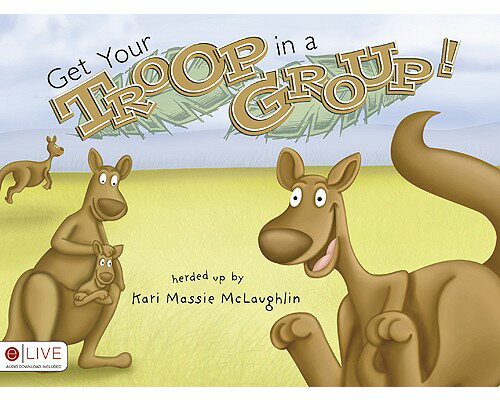 Get Your Troop in a Group! GET YOUR TROOP IN A GROUP [ Kari Massie McLaughlin ]