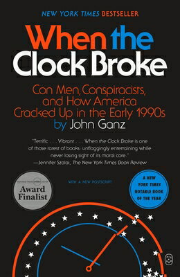 When the Clock Broke: Con Men, Conspiracists, and How America Cracked Up in the Early 1990s WHEN THE CLOCK BROKE [ John Ganz ]