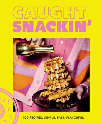 Caught Snackin': More Than 100 Recipes for Any Occasion CAUGHT SNACKIN [ Caught Snackin' ]
