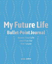 My Future Life Bullet Point Journal: Assess Your Life and Plan for the Future MY FUTURE LIFE BULLET POINT JO Lisa Dyer