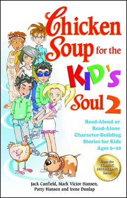 Chicken Soup for the Kid's Soul 2: Read-Aloud or Read-Alone Character-Building Stories for Kids Ages