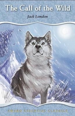 The Call of the Wild: An Essential Classic for Ages 8 and Up CALL OF THE WILD （Award Essential Classics） [ Jack London ]