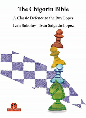 The Chigorin Bible - A Classic Defence to the Ruy Lopez: A Classic Defence to the Ruy Lopez CHIGORIN BIBLE - A CLASSIC DEF [ Sokolov ]