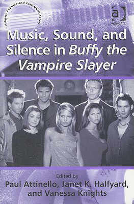 Music, Sound, and Silence in Buffy the Vampire Slayer MUSIC SOUND & SILENCE IN BVS （Ashgate Popular and Folk Music） [ Janetk Halfyard ]