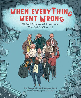 When Everything Went Wrong: 10 Real Stories of Inventors Who Didn't Give Up! WHEN EVERYTHING WENT WRONG [ Max Temporelli ]