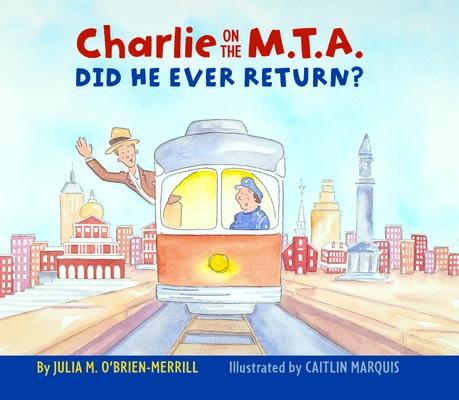 Charlie on the M.T.A.: Did He Ever Return? CHARLIE ON THE MTA [ Julia O'Brien-Merrill ]