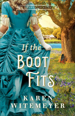 If the Boot Fits IF THE BOOT FITS （Texas Ever After） [ Karen Witemeyer ]