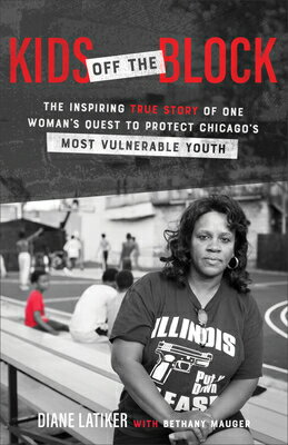 Kids Off the Block: The Inspiring True Story of One Woman's Quest to Protect Chicago's Most Vulnerab KIDS OFF THE BLOCK [ Diane Latiker ]