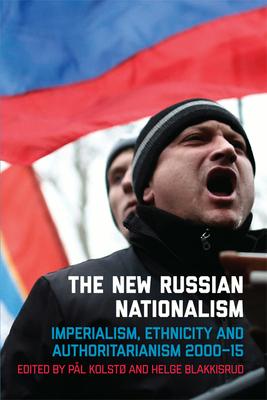 The New Russian Nationalism: Imperialism, Ethnicity and Authoritarianism 2000-2015 NEW RUSSIAN NATIONALISM 