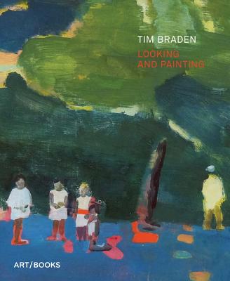 TIM BRADEN:LOOKING AND PAINTING(P)