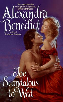 Too Scandalous to Wed TOO SCANDALOUS TO WED [ Alexandra Benedict ]
