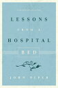 Lessons from a Hospital Bed LESSONS FROM A HOSPITAL BED John Piper