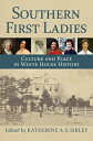 Southern First Ladies: Culture and Place in White House History SOUTHERN 1ST LAD...