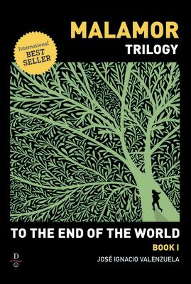 To the End of the World TO THE END OF THE WORLD （Malamor Trilogy） [ Jose Ignacio Valenzuela ]