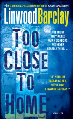 Too Close to Home: A Thriller TOO CLOSE TO HOME [ Linwood Barclay ]