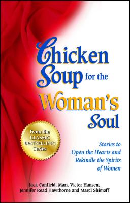 Chicken Soup for the Woman's Soul: Stories to Open the Heart and Rekindle the Spirit of Women CSF THE WOMANS SOUL ORIGINAL/E [ Jack Canfield ]