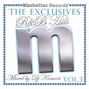 Manhattan Records“The Exclusives”R&B Hits Vol.3-Mixed by DJ Komori- [ DJ KOMORI ]