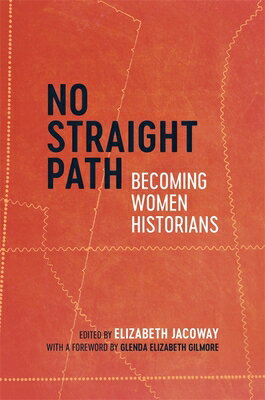 No Straight Path: Becoming Women Historians NO STRAIGHT PATH [ Elizabeth Jacoway ]