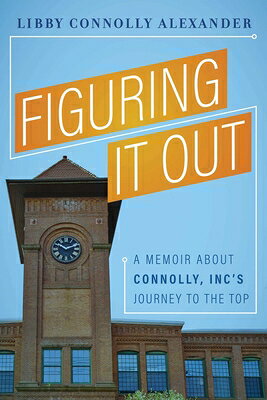Figuring It Out: A Memoir about Connolly, Inc's Journey to the Top FIGURING IT OUT 