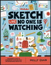 SKETCH LIKE NO ONE IS WATCHING(P) [ MOLLY EGAN ]