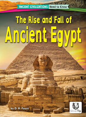 The Rise and Fall of Ancient Egypt RISE & FALL OF ANCIENT EGYPT （Ancient Civilizations: Need to Know） [ D. R. Faust ]